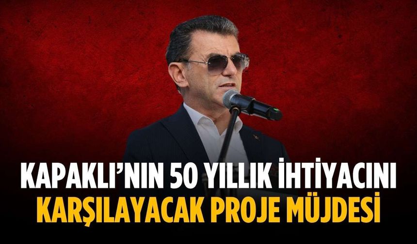 Kapaklı’nın 50 yıllık ihtiyacını karşılayacak proje müjdesi