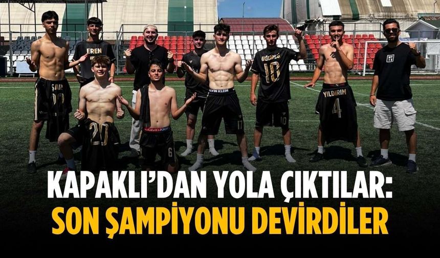 Kapaklı’dan yola çıktılar: Son şampiyonu devirdiler