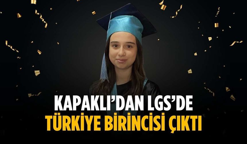 Kapaklı’dan LGS’de Türkiye birincisi çıktı