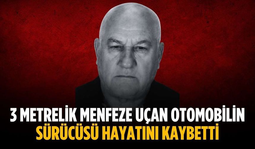 Menfeze uçan otomobilin sürücüsü hayatını kaybetti