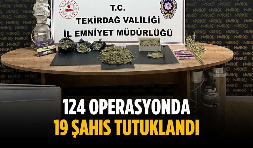 124 operasyonda 19 şahıs tutuklandı