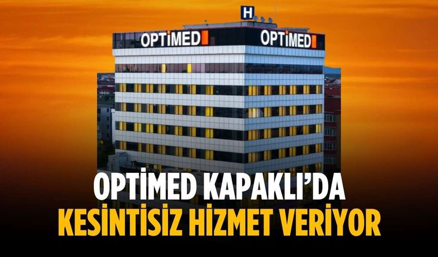 Optimed Kapaklı’da kesintisiz hizmet veriyor