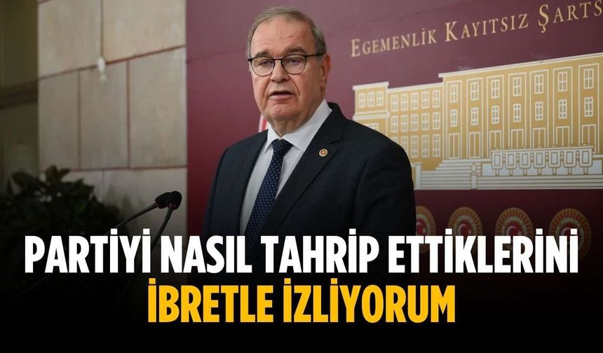 “Partiyi nasıl tahrip ettiklerini ibretle izliyorum”