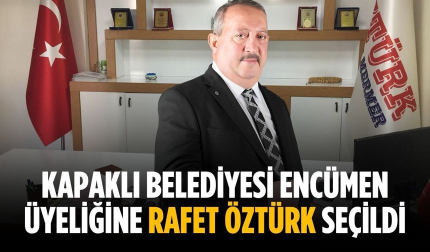 Kapaklı Belediyesi Encümen Üyeliğine Rafet Öztürk seçildi