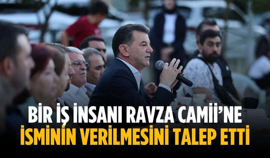 “Bir iş insanı Ravza Camii’ne isminin verilmesini talep etti”
