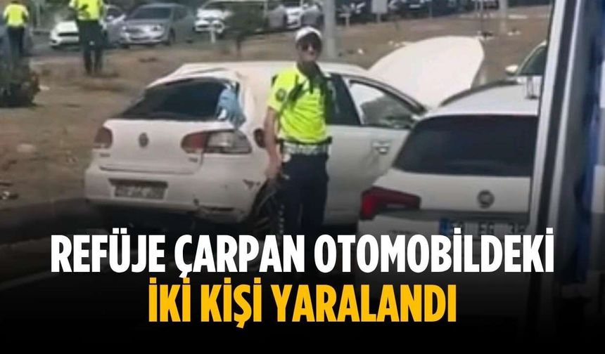 Refüje çarpan otomobildeki iki kişi yaralandı