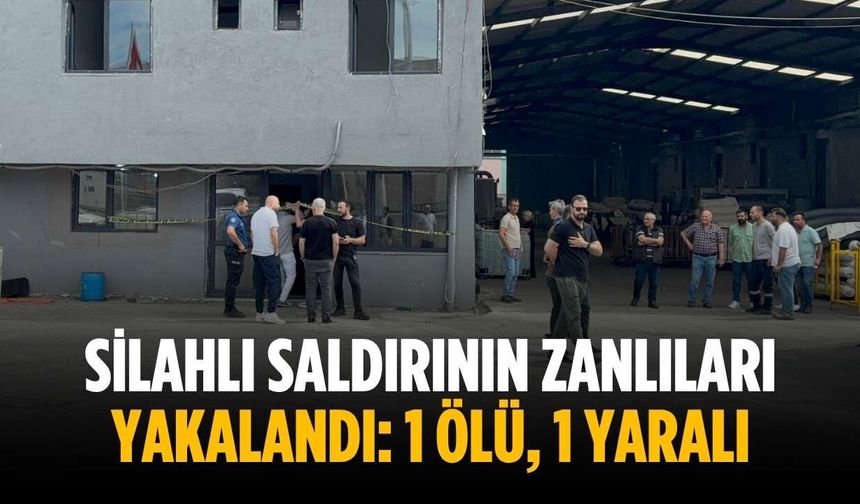 Silahlı saldırının zanlıları yakalandı: 1 ölü, 1 yaralı