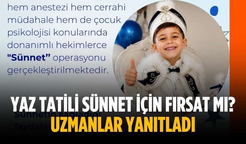 Yaz tatili sünnet için fırsat mı? Uzmanlar yanıtladı
