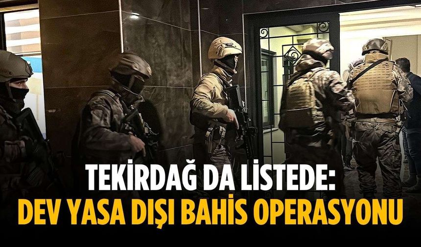 Tekirdağ da listede: Dev yasa dışı bahis operasyonu