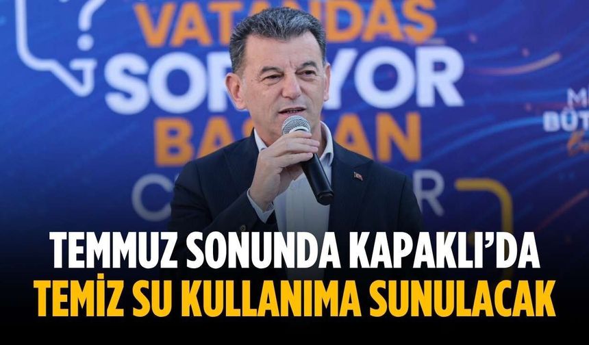 “Temmuz sonunda Kapaklı’da temiz su kullanıma sunulacak”