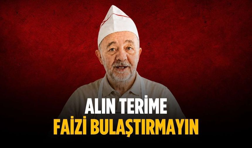 “Alın terime faizi bulaştırmayın”