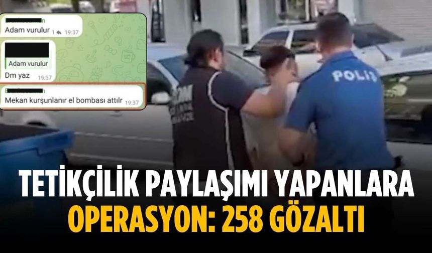 Tetikçilik paylaşımı yapanlara operasyon: 258 gözaltı