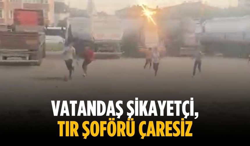 Vatandaş şikayetçi, tır şoförü çaresiz