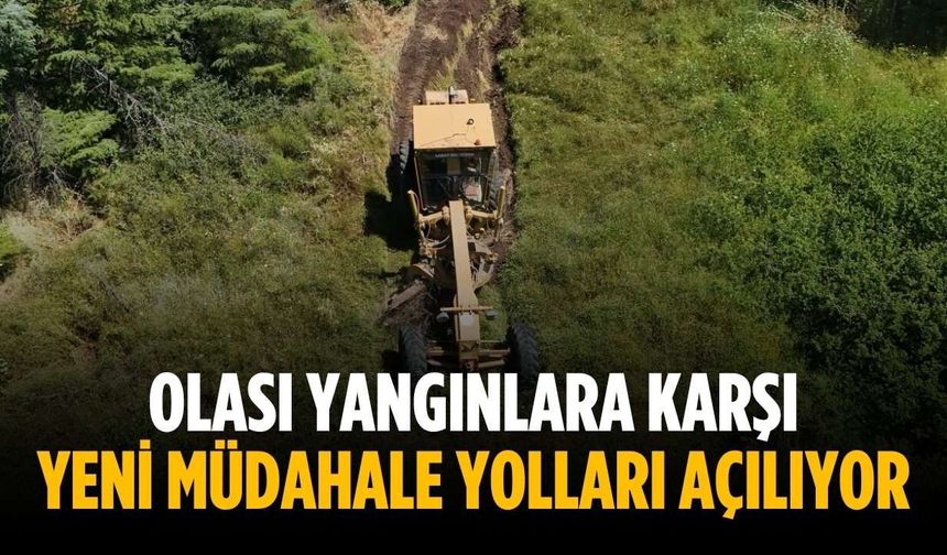 Olası yangınlara karşı yeni müdahale yolları açılıyor