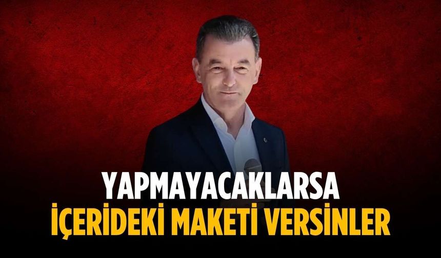 Başkan Çetin: Yapmayacaklarsa içerideki maketi versinler