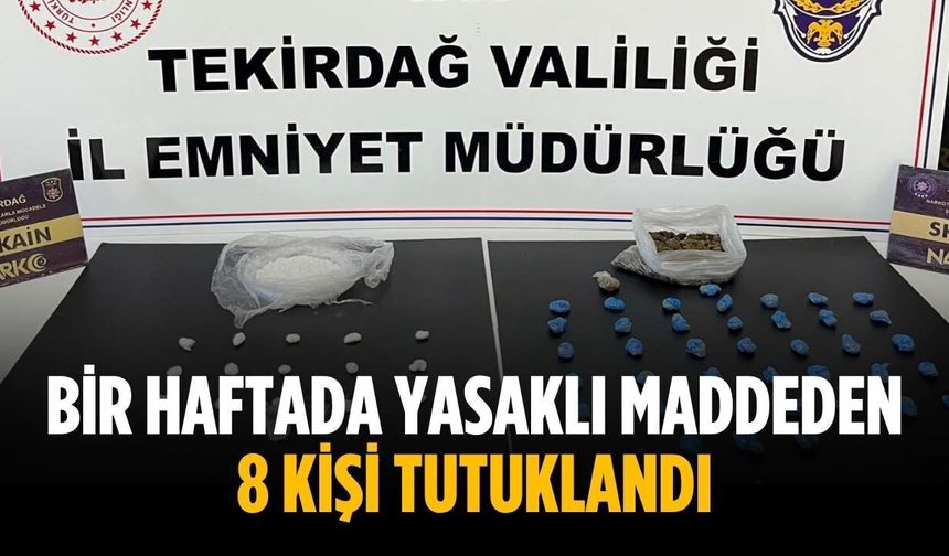 Bir haftada yasaklı maddeden 8 kişi tutuklandı