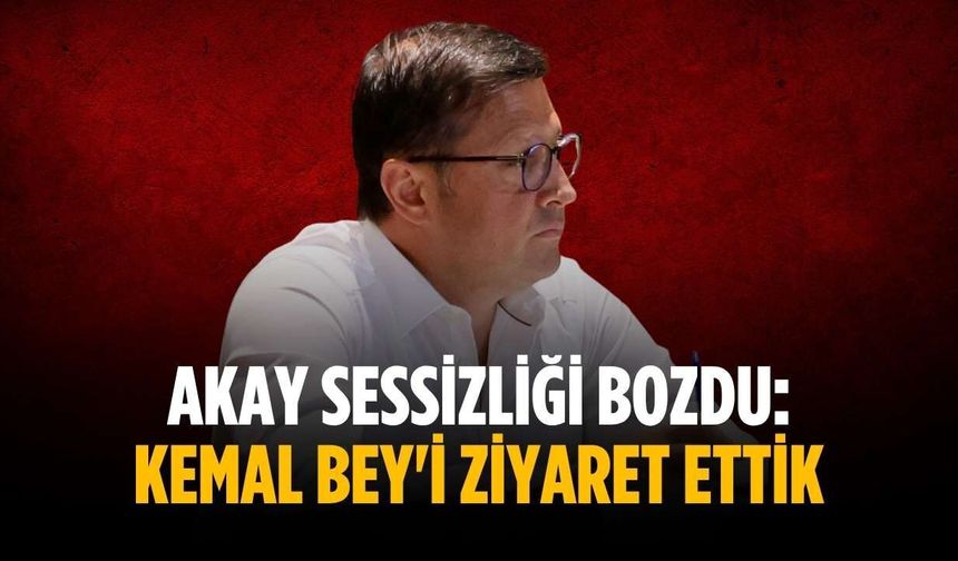 Akay sessizliği bozdu: Kemal Bey'i ziyaret ettik