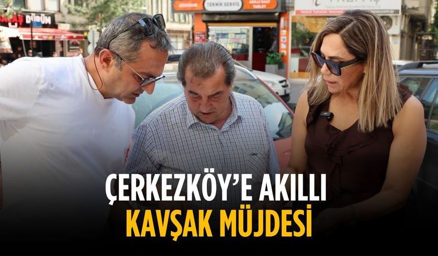 Çerkezköy’e Akıllı Kavşak Müjdesi
