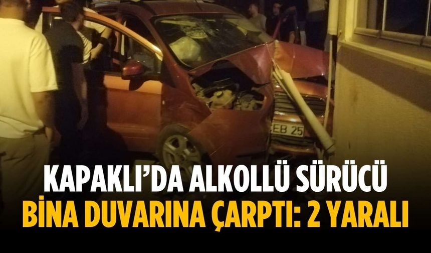 Kapaklı’da alkollü sürücü bina duvarına çarptı: 2 yaralı