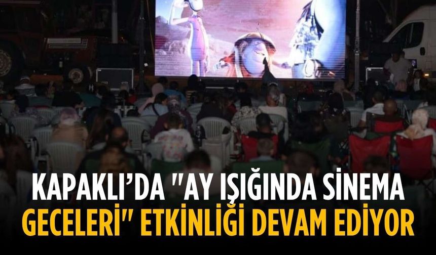 Kapaklı'da "Ay Işığında Sinema Geceleri" Etkinliği Devam Ediyor