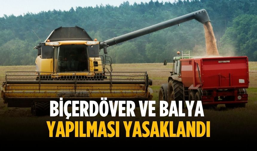 Biçerdöver ve balya yapılması yasaklandı