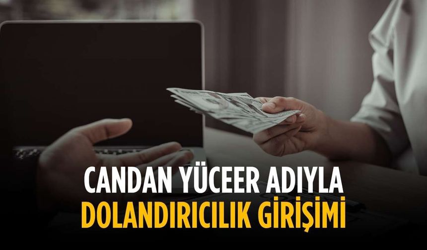 Candan Yüceer adıyla dolandırıcılık girişimi