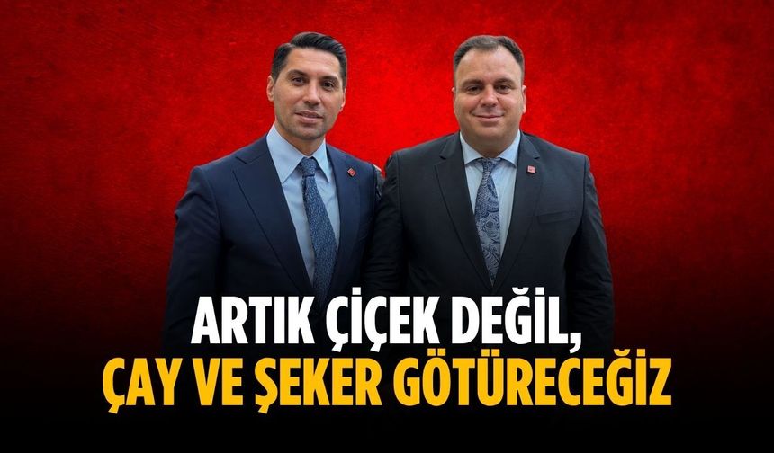 "Artık çiçek değil, çay ve şeker götüreceğiz"