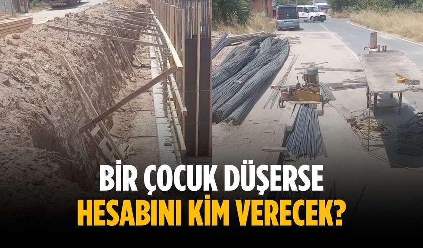 "Bir çocuk düşerse hesabını kim verecek?"