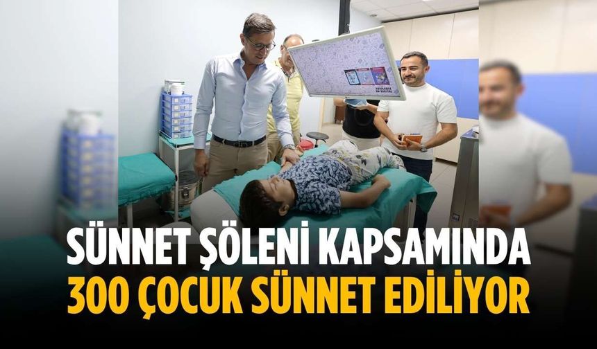 Sünnet şöleni kapsamında 300 çocuk sünnet ediliyor