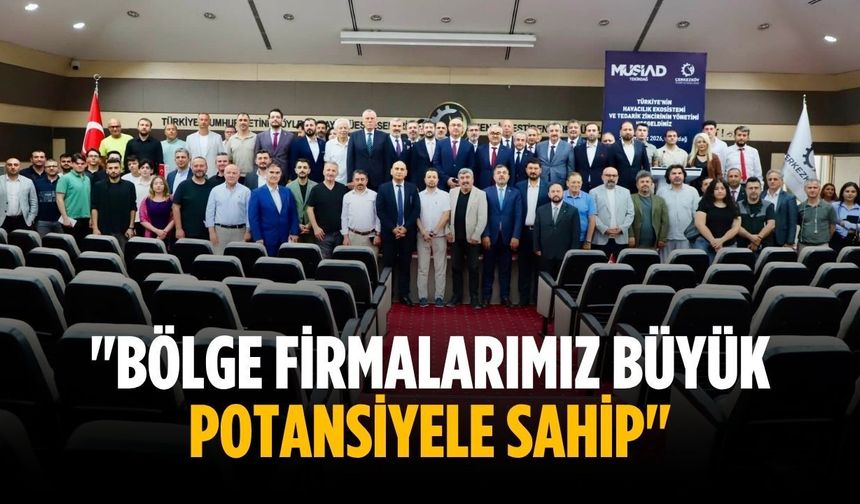 "Bölge firmalarımız büyük potansiyele sahip"