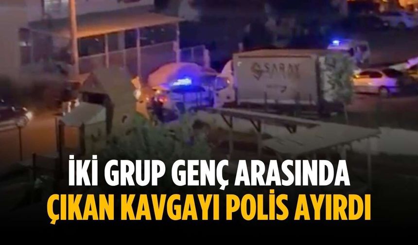İki grup genç arasında çıkan kavgayı polis ayırdı