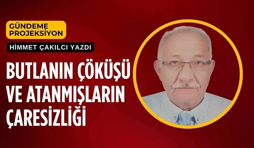 Butlanın Çöküşü ve Atanmışların Çaresizliği