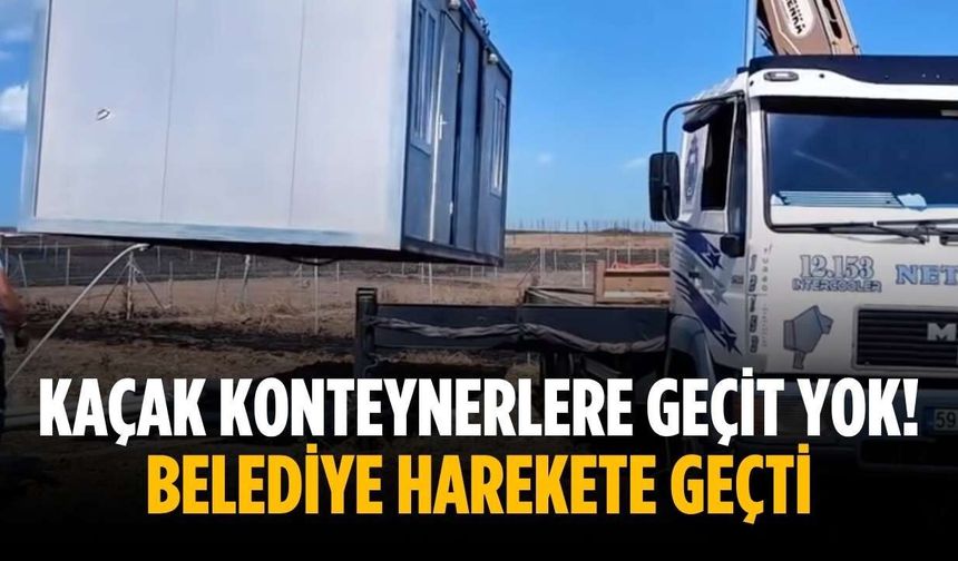 Kaçak konteynerlere geçit yok! Belediye harekete geçti