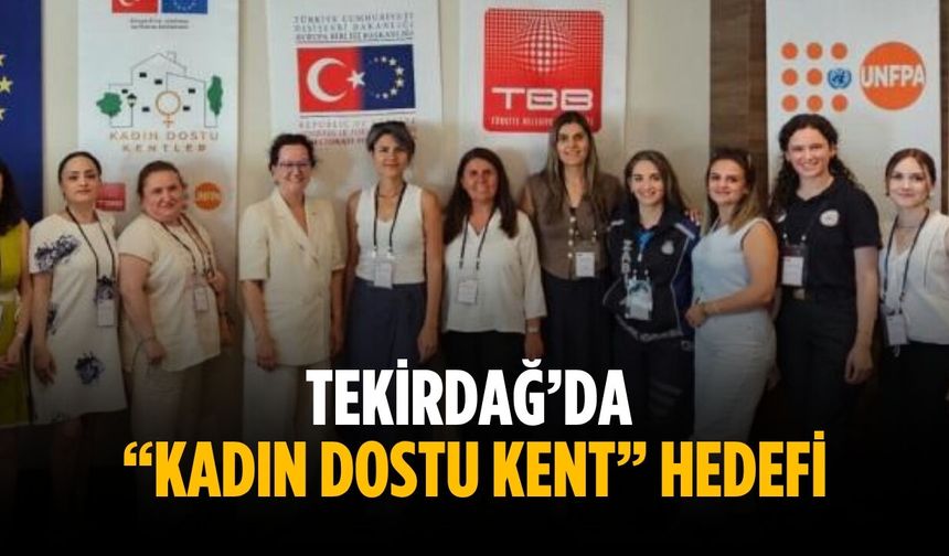Tekirdağ’da “Kadın Dostu Kent” hedefi