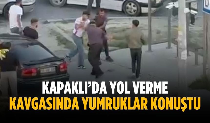 Kapaklı’da yol verme kavgasında yumruklar konuştu