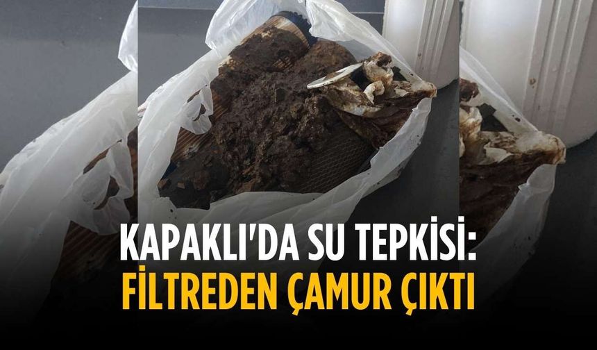 Kapaklı'da su tepkisi: Filtreden çamur çıktı