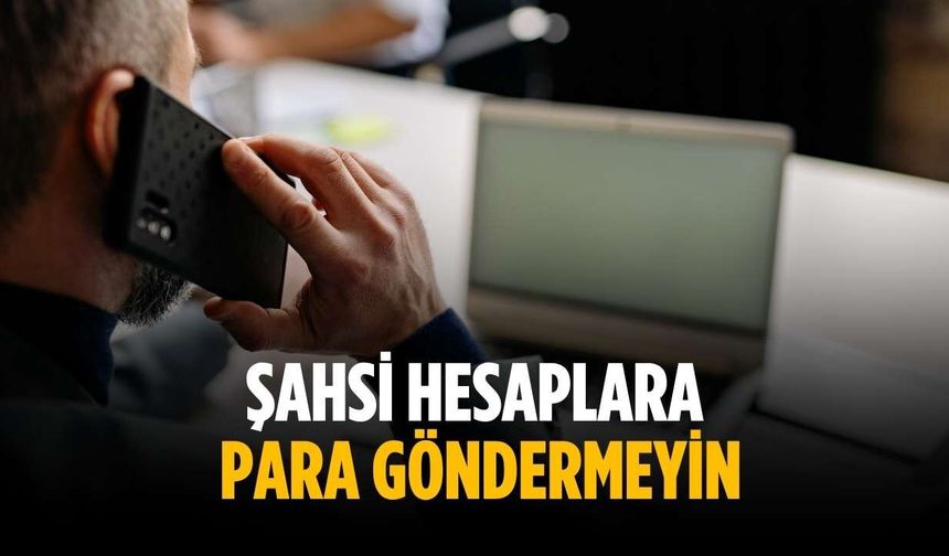 Şahsi hesaplara para göndermeyin