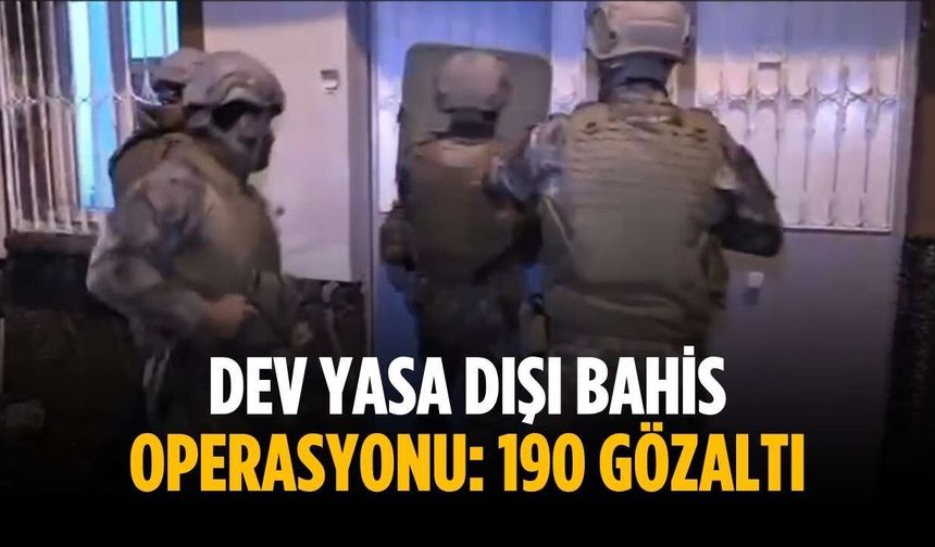 Dev yasa dışı bahis operasyonu: 190 gözaltı