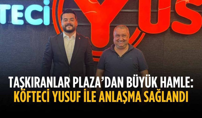 Taşkıranlar Plaza’dan büyük hamle: Köfteci Yusuf ile anlaşma sağlandı