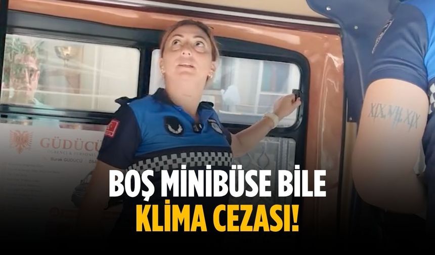 Boş minibüse bile klima cezası!