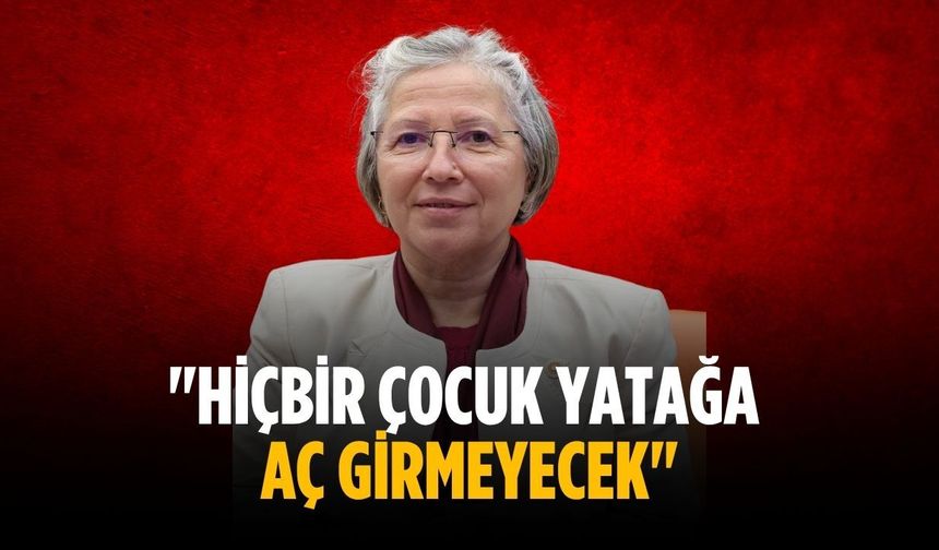 "Hiçbir çocuk yatağa aç girmeyecek"