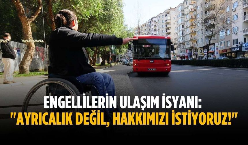 Engellilerin Ulaşım İsyanı: "Ayrıcalık Değil, Hakkımızı İstiyoruz!"
