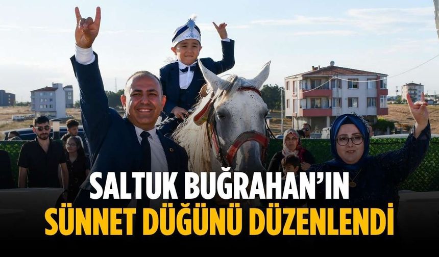 Saltuk Buğrahan’ın sünnet düğünü düzenlendi