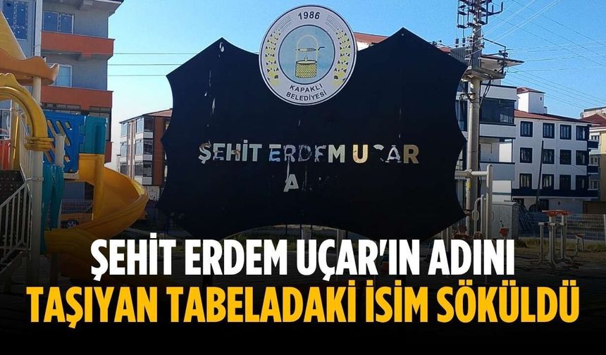 Şehit Erdem Uçar'ın adını taşıyan tabeladaki isim söküldü