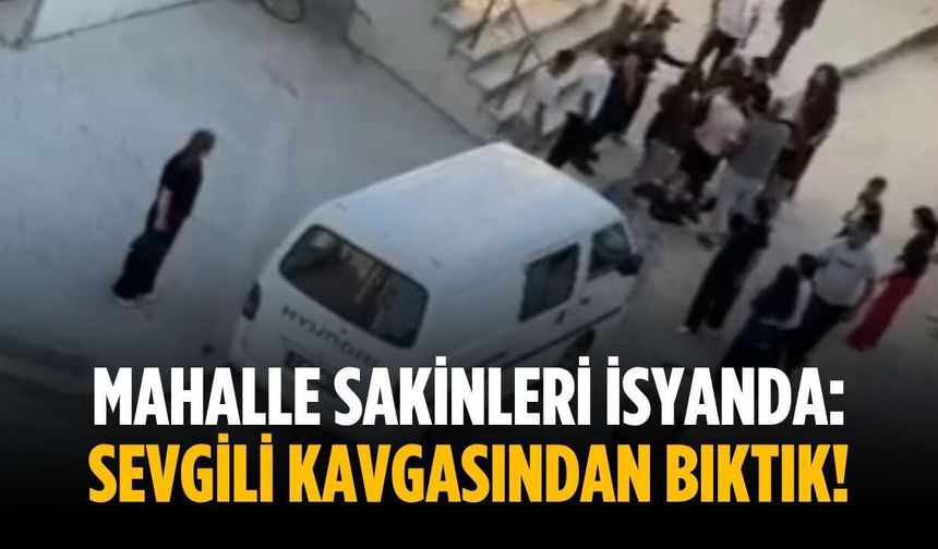 Mahalle sakinleri isyanda: Sevgili kavgasından bıktık!