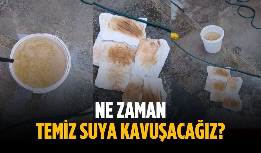 "Ne zaman temiz suya kavuşacağız?"