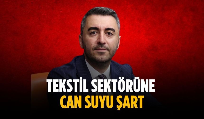 ”Tekstil sektörüne can suyu şart”