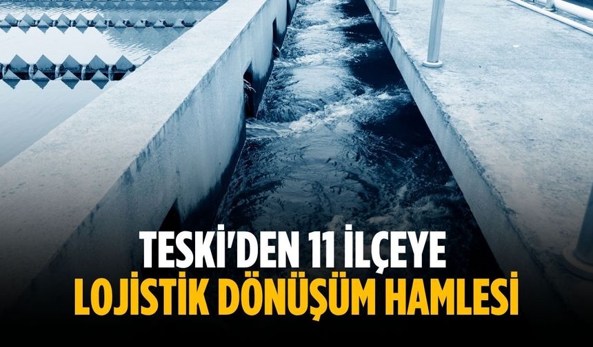 Teski'den 11 ilçeye lojistik dönüşüm hamlesi