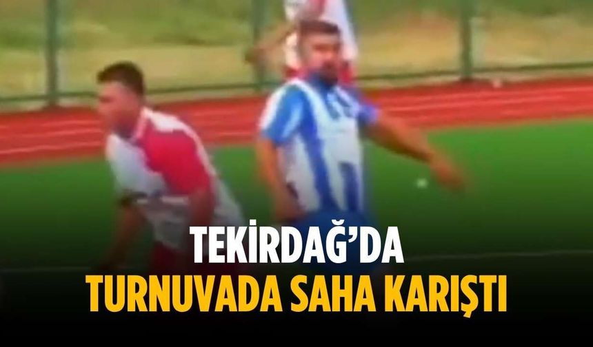 Tekirdağ’da turnuvada saha karıştı