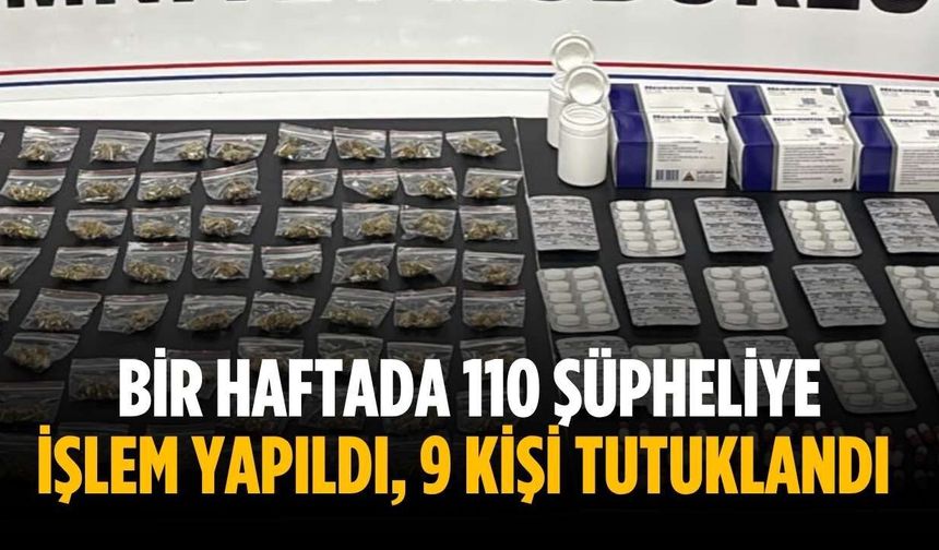 bir haftada 110 şüpheliye işlem yapıldı, 9 kişi tutuklandı